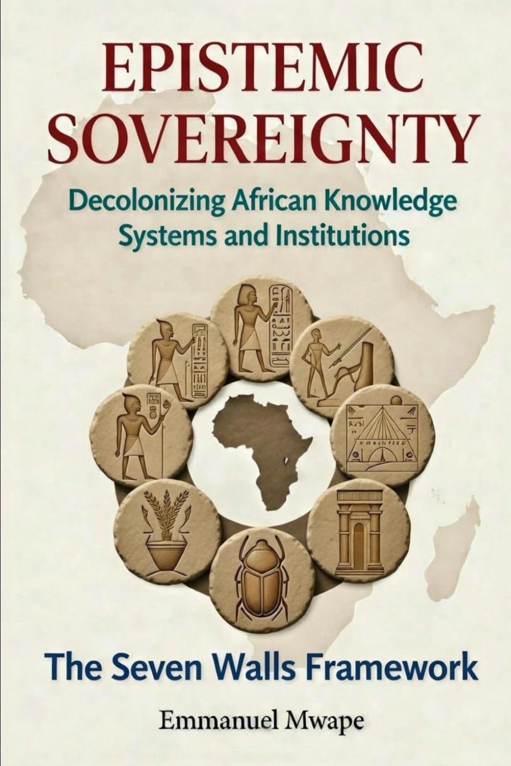 EPISTEMIC SOVEREIGNTY: Decolonizing African Knowledge Systems and Institutions