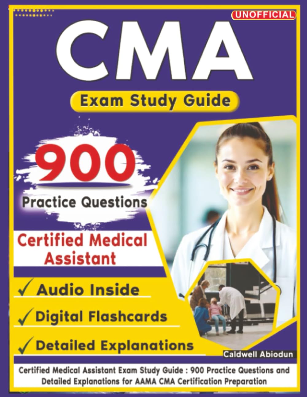 Unofficial Certified Medical Assistant Exam Study Guide: 900 Practice Questions and Detailed Explanations for AAMA CMA Certification Preparation
