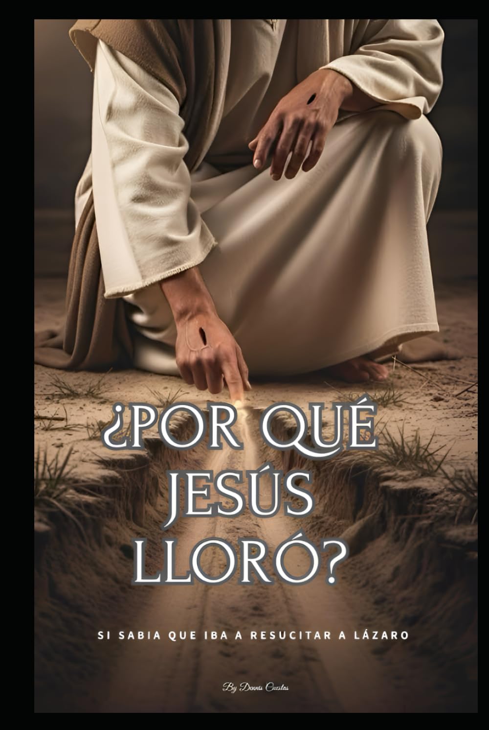 ¿Por qué Jesús lloró?: si sabía que iba a resucitar a Lázaro