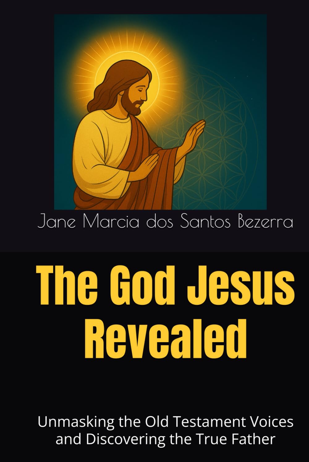 The God Jesus Revealed: Unmasking the Old Testament Voices and Discovering the True Father