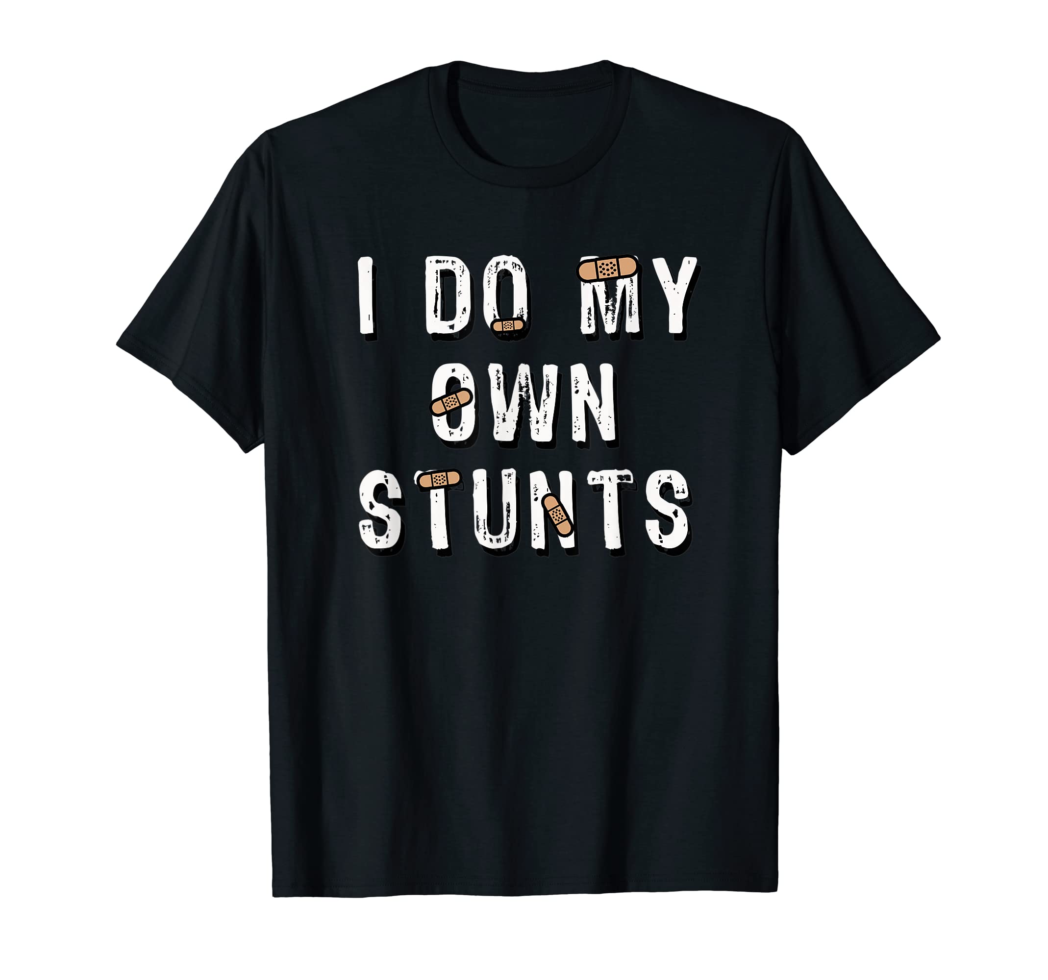 I Do My Own Stunts Funny T-Shirt T-Shirt