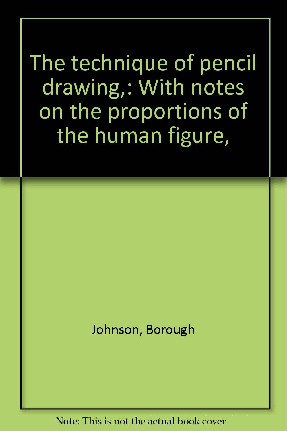 The technique of pencil drawing, With notes on the proportions of the