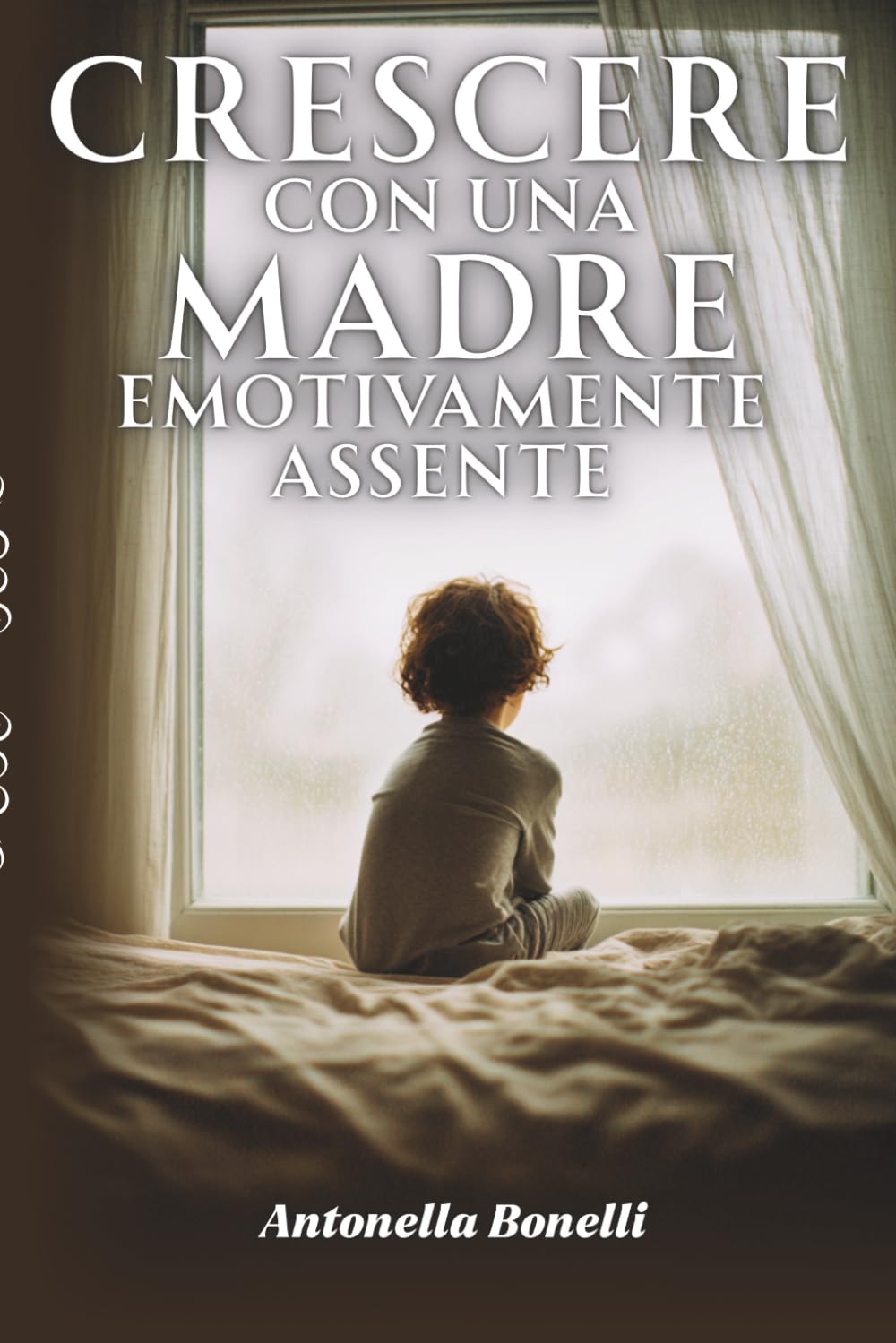 CRESCERE CON UNA MADRE EMOTIVAMENTE ASSENTE (Libri sulla Fragilità e Rinascita)
