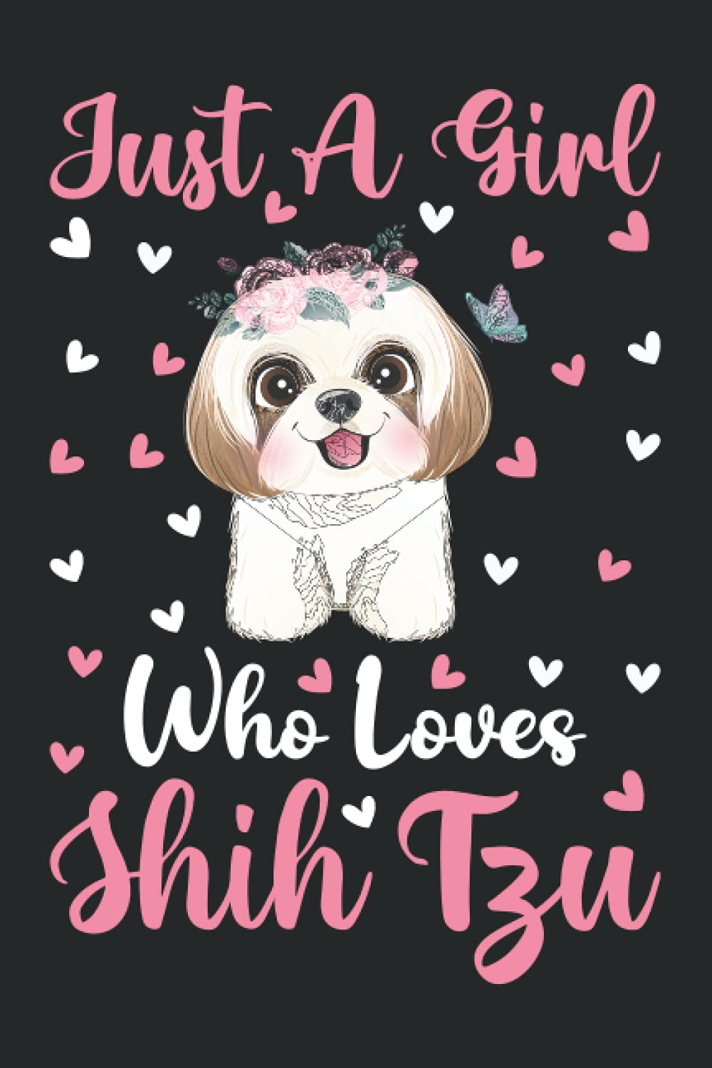 Shih Tzu Notebook: Just A Girl Who Loves Shih Tzu Notebook Journal For Women Girls Kids: Shih Tzu Notebook Journal Dairy - 110 Page Paperback Notebook - (6"x9")