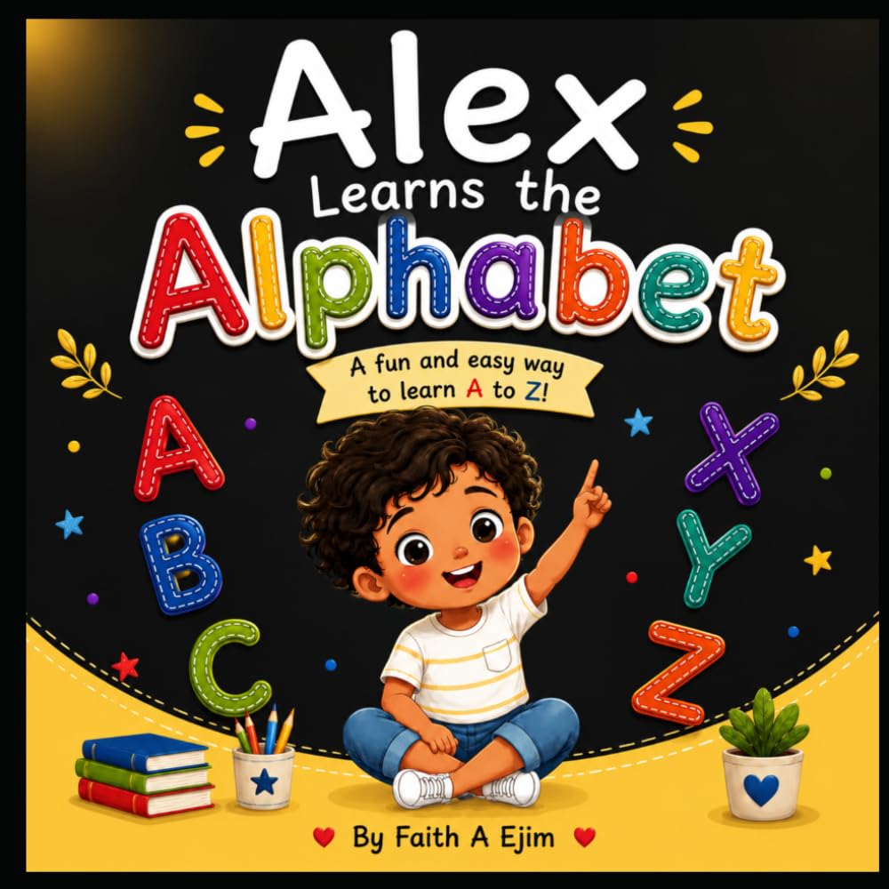 Alex Learns The Alphabet: A Fun And Easy Way To Learn A to Z!