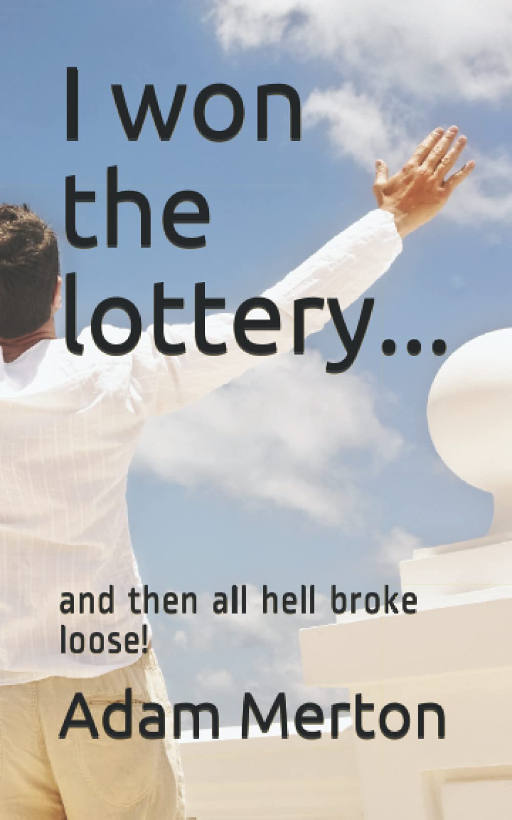 I won the lottery...: and then all hell broke loose!