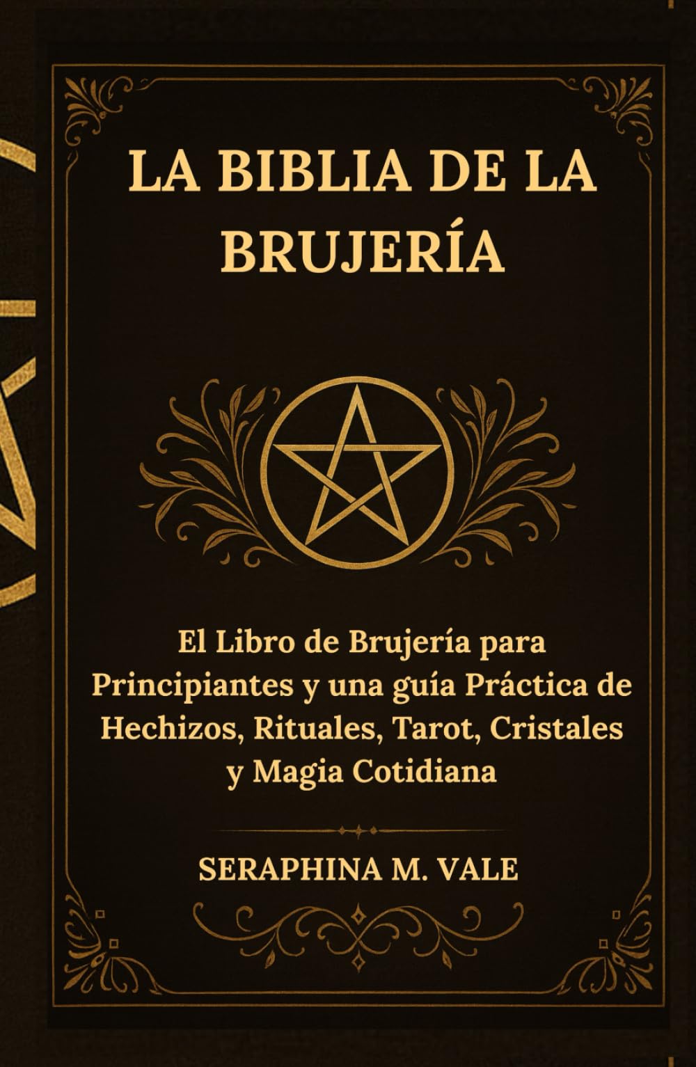 La Biblia de la Brujería: El Libro de Brujería para Principiantes y una guía Práctica de Hechizos, Rituales, Tarot, Cristales y Magia Cotidiana