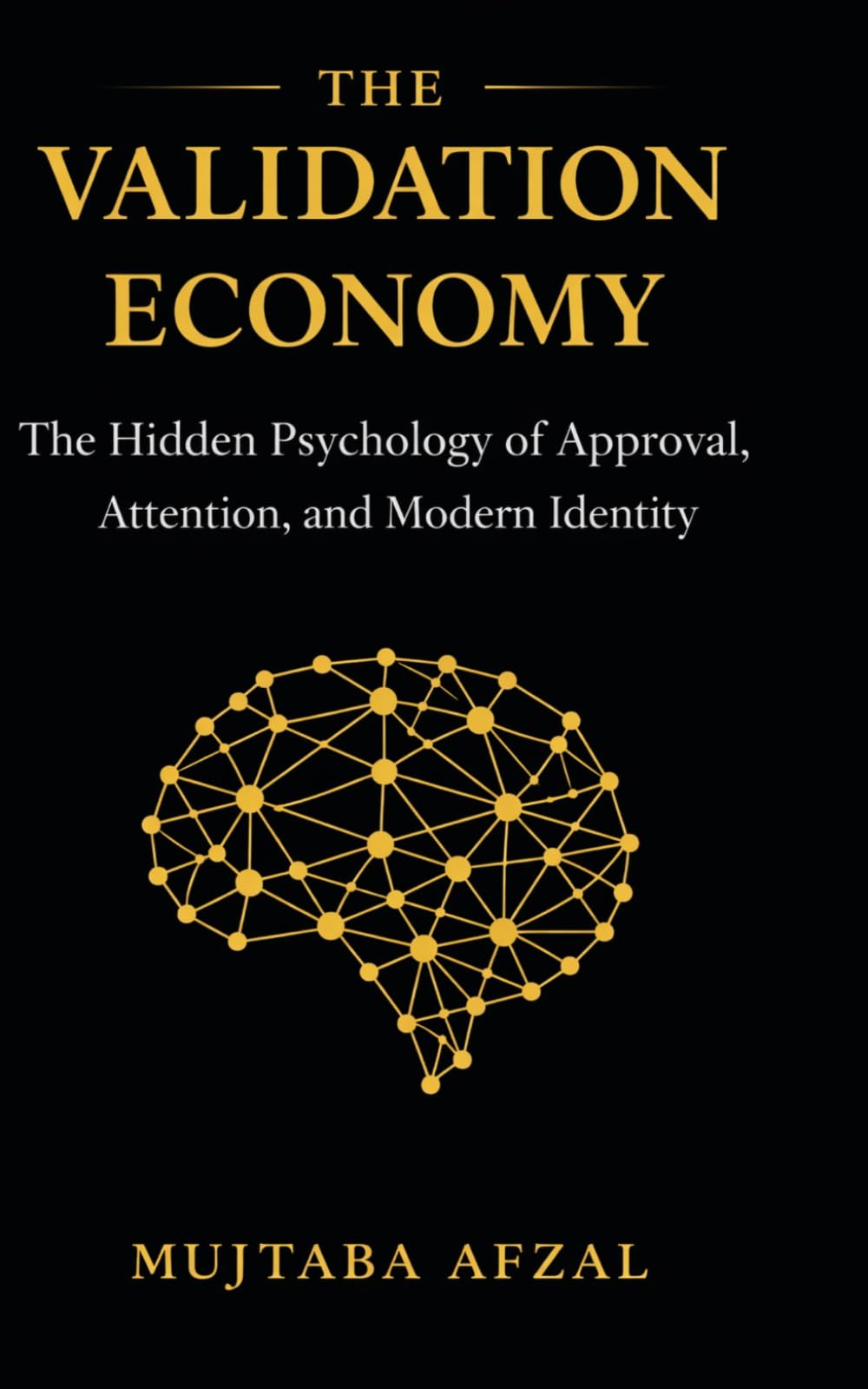 THE VALIDATION ECONOMY: The Hidden Psychology of Approval, Attention, and Modern Identity