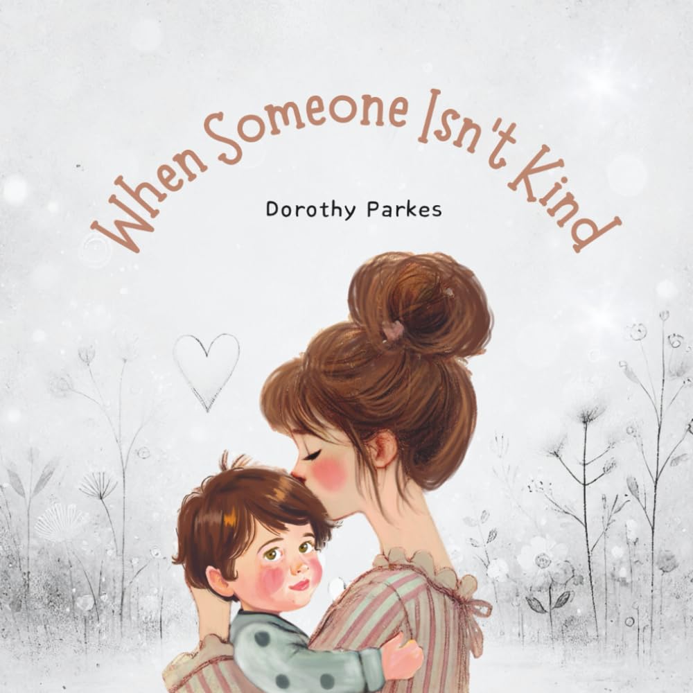 When Someone Isn't Kind: A Gentle Story for Kids Navigating Bullying or Unkindness