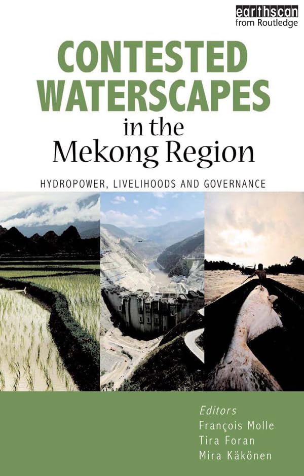 Contested Waterscapes in the Mekong Region: Hydropower, Livelihoods and Governance      1st Edition, Kindle Edition