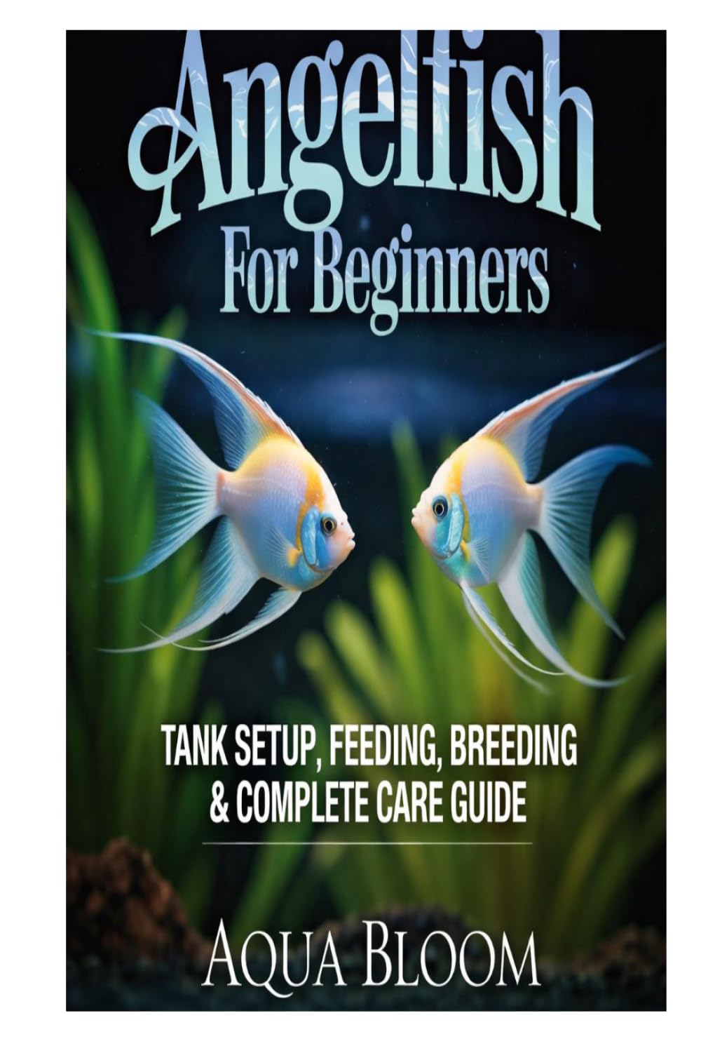 Angelfish for Beginners: Tank Setup, Feeding, Breeding & Complete Care Guide