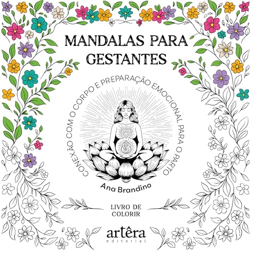 Mandalas para Gestantes: Conexão com o Corpo e Preparação Emocional para o Parto: Livro de Colorir