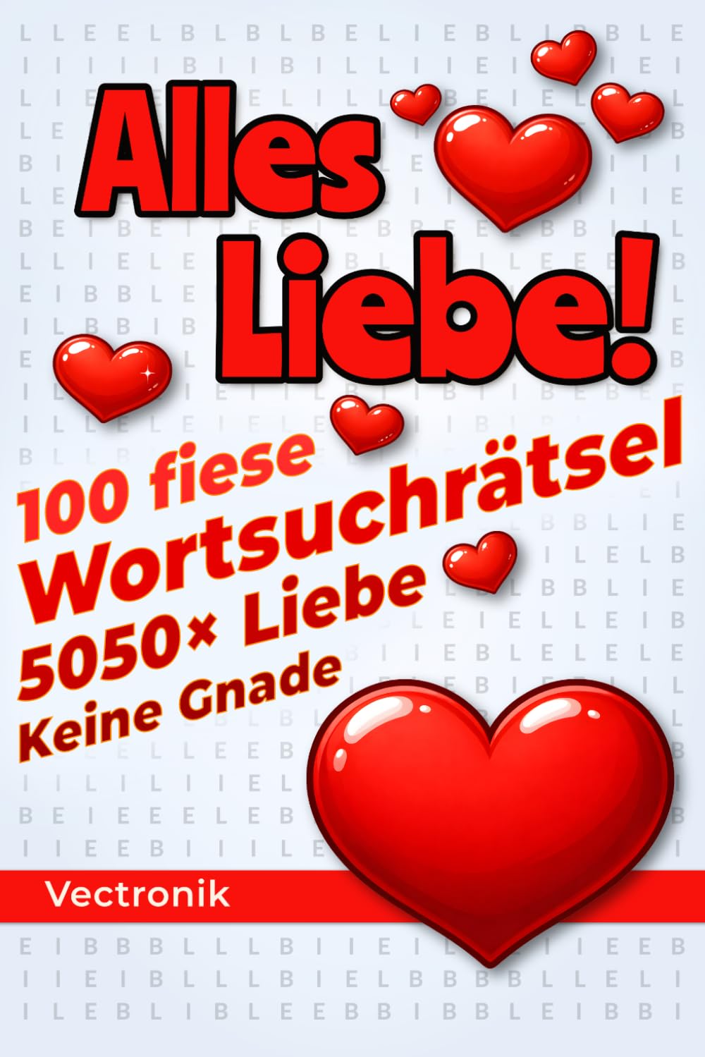 Alles Liebe!: 100 fiese Wortsuchrätsel mit nur einem Wort