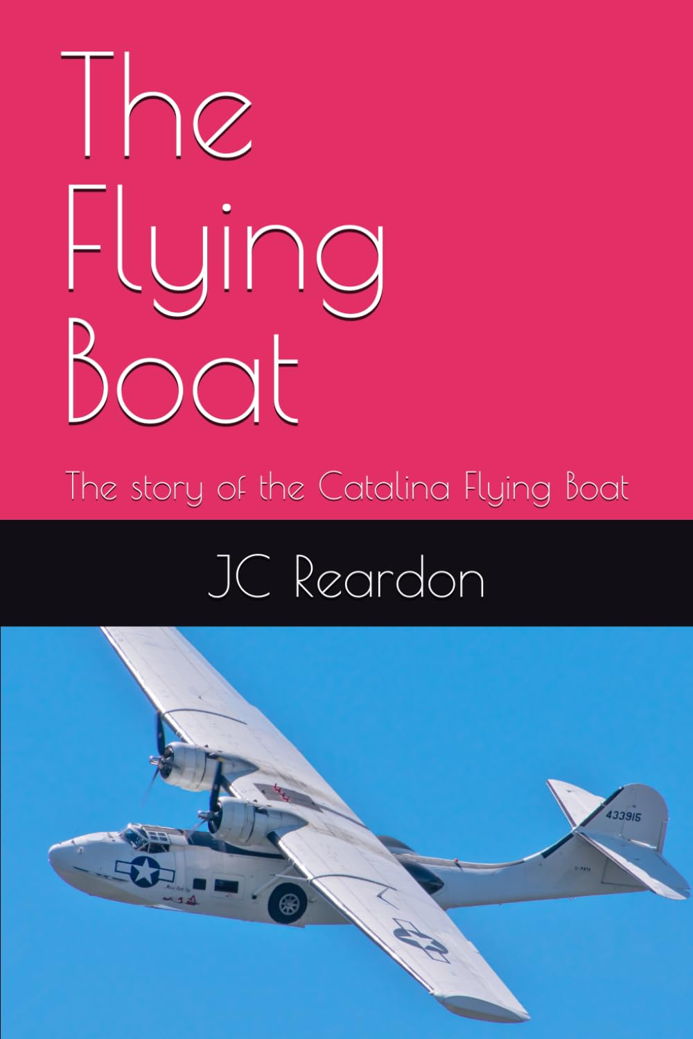 The Flying Boat: The story of the Catalina Flying Boat
