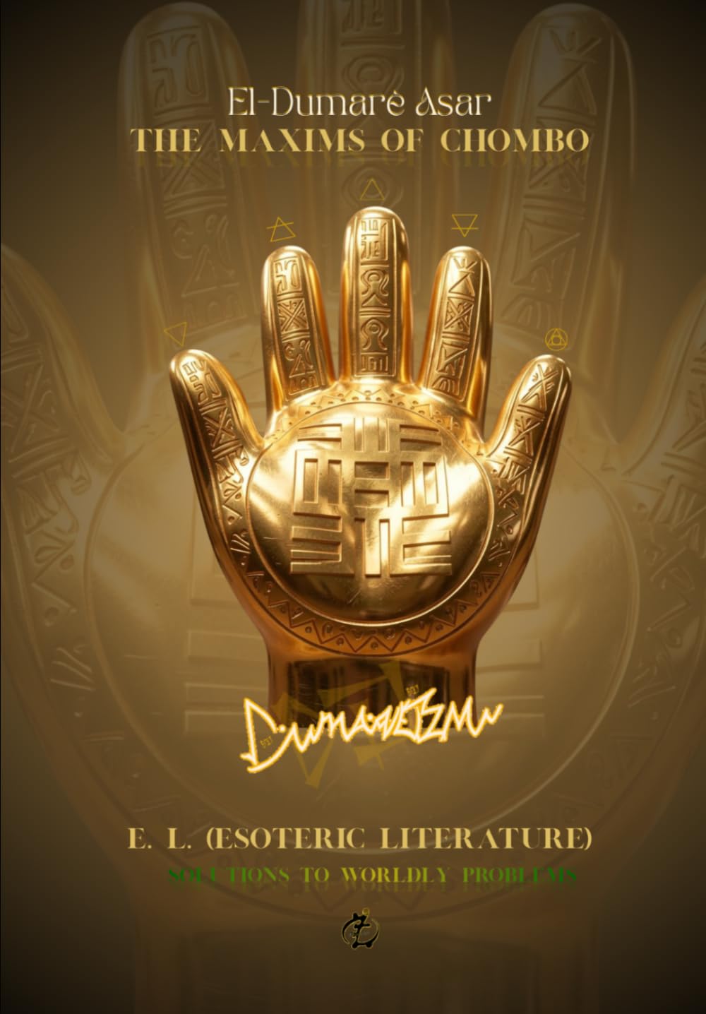 The Maxims of Chombo: E.L. (Esoteric Literature): Solutions to Worldly Problems: The Bible for the Awakened