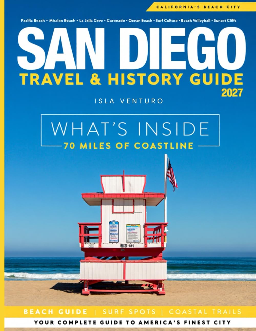 SAN DIEGO TRAVEL & HISTORY GUIDE 2027 (FULL COLOR): Insider tips on attractions, top sights, coastal life, and day trips to experience San Diego’s harbor cruises, festivals, and nature reserves