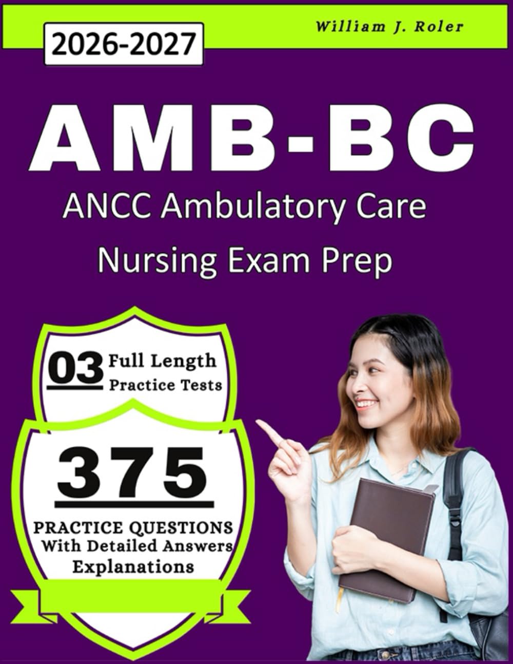 AMB-BC Study Guide 2026: With 375 Practice Questions and 3 Full Length Practice Tests with Detailed Answers Explanations for ANCC Ambulatory Care Nursing Exam Prep
