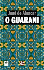 Capa de O Guarani: Comentado por Machado de Assis (Trilogia Indianista de José de Alencar Livro 1)