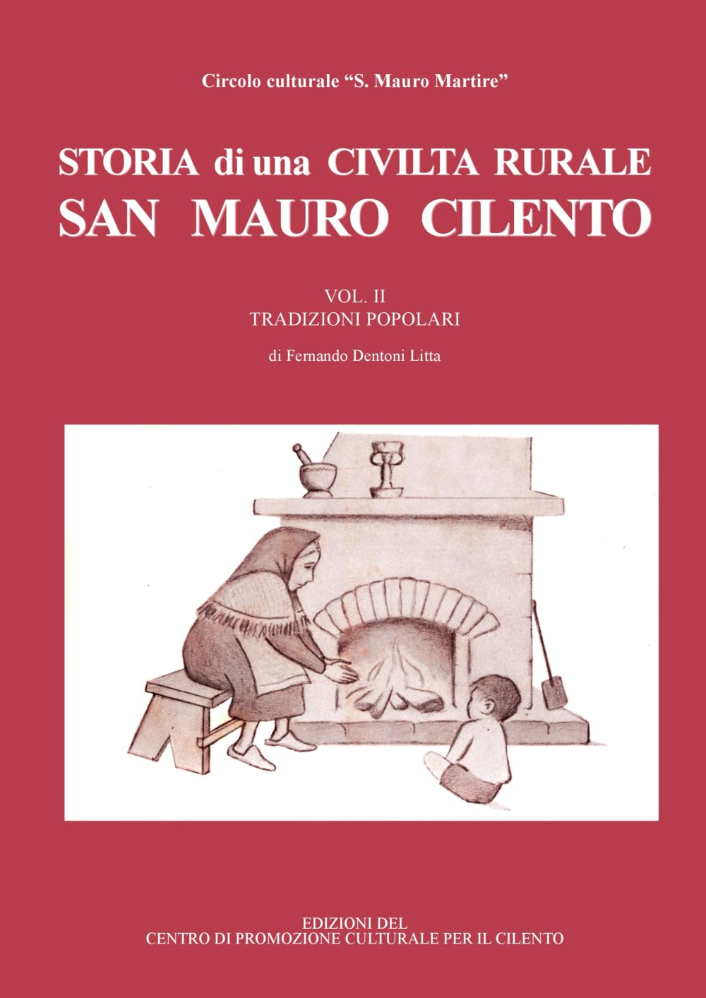 STORIA DI UNA CIVILTA RURALE San Mauro Cilento:: TRADIZIONI POPOLARI: Vol. 2