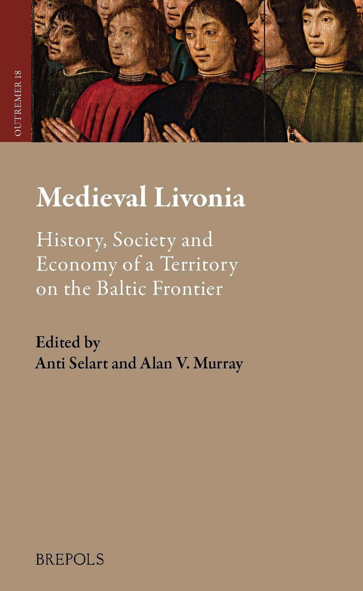 Medieval Livonia: History, Society and Economy of a Territory on the Baltic Frontier: 18