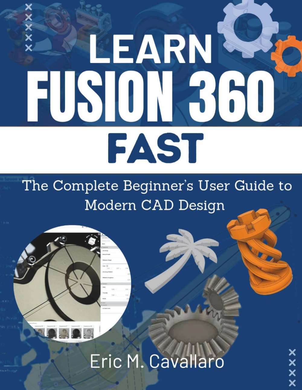 LEARN FUSION 360 FAST: The Complete Beginner's User Guide To Modern CAD Design