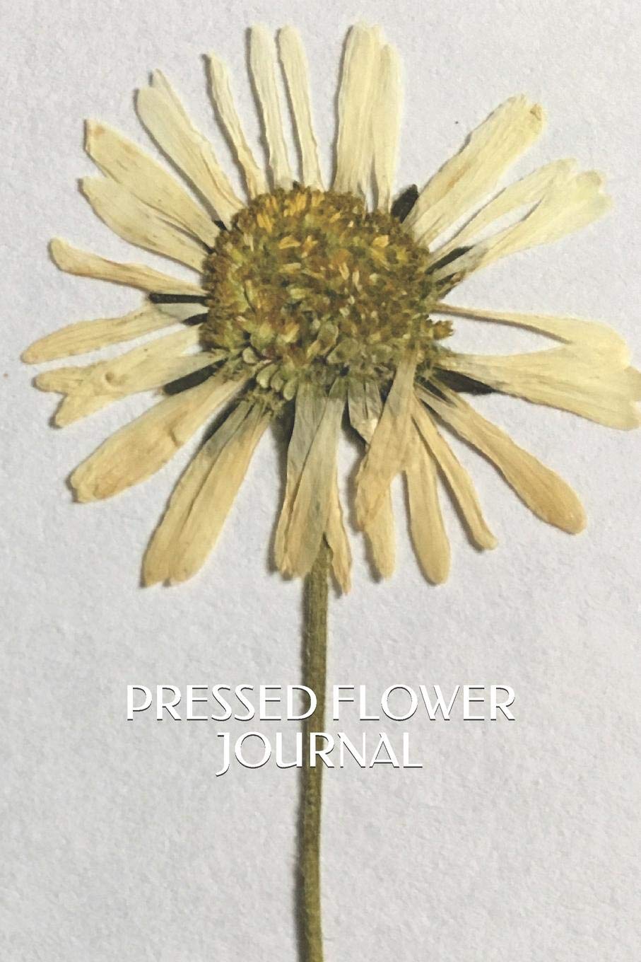 Pressed Flower Journal: Pick, Press, Paste Whole Flower, Petals, Leaves, Stem and Other Organic Botanical Pieces