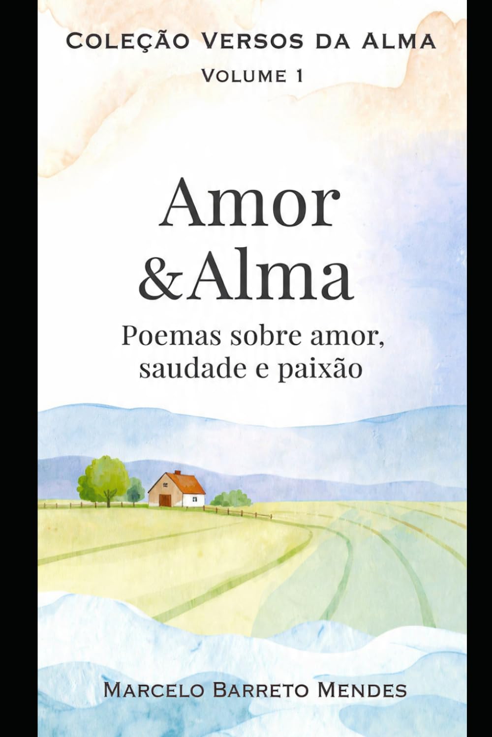 Amor & Alma: Poemas sobre amor, saudade e paixão (Coleção Versos da Alma)