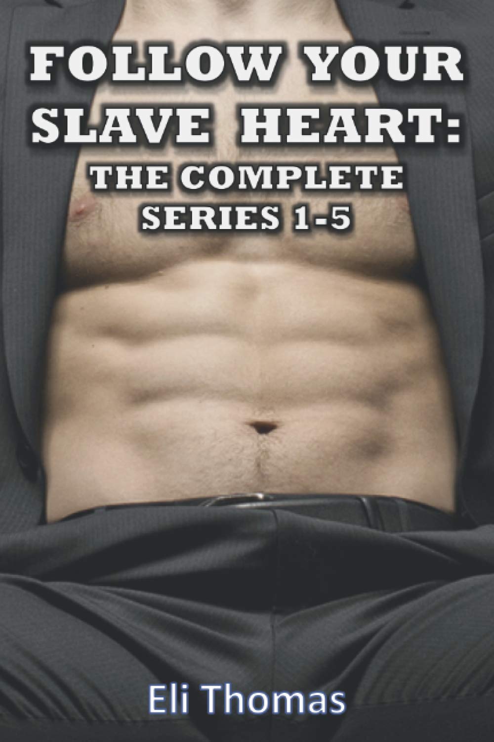 Follow Your Slave Heart: The Complete Series (Books 1-5): An erotic MM, office kink, Master and slave/Dom and sub series