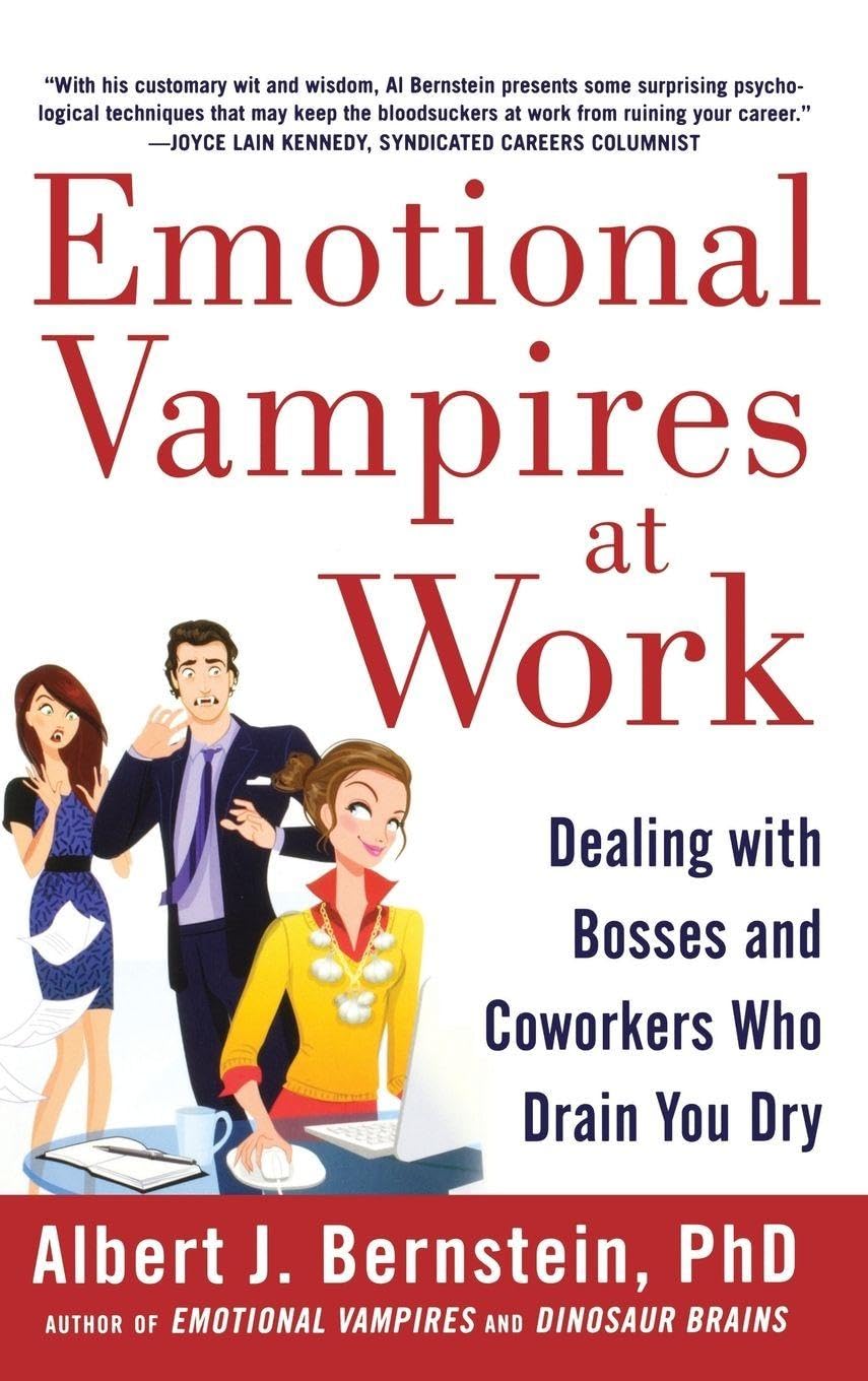Emotional Vampires at Work: Dealing with Bosses and Coworkers Who Drain You Dry (BUSINESS BOOKS)
