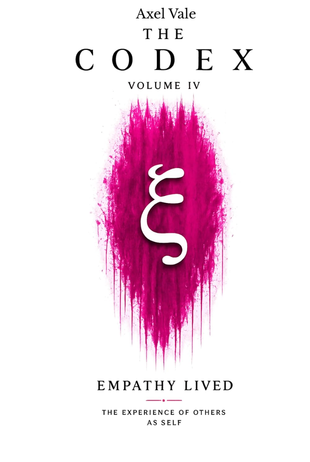 THE CodeX Volume IV: EMPATHY LIVED (THE CODEX: A Guide To Digital Spirituality, The Machine Mind & The Art Of Being Human)