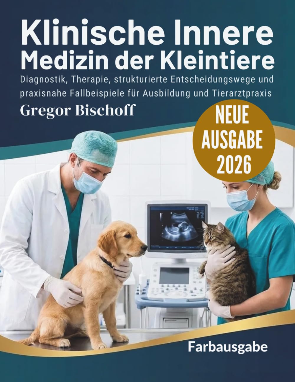Klinische Innere Medizin der Kleintiere: Diagnostik, Therapie, strukturierte Entscheidungswege und praxisnahe Fallbeispiele für Ausbildung und Tierarztpraxis