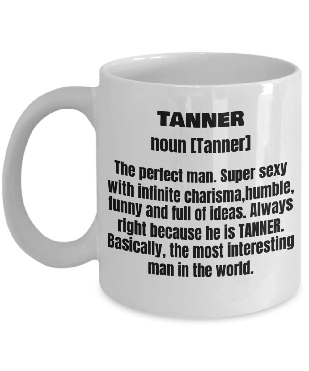Amazon.com: Tanner First Name Adult Definition - Funny White Porcelain  Coffee Mug Cute Ceramic Cup 11 oz : Home & Kitchen