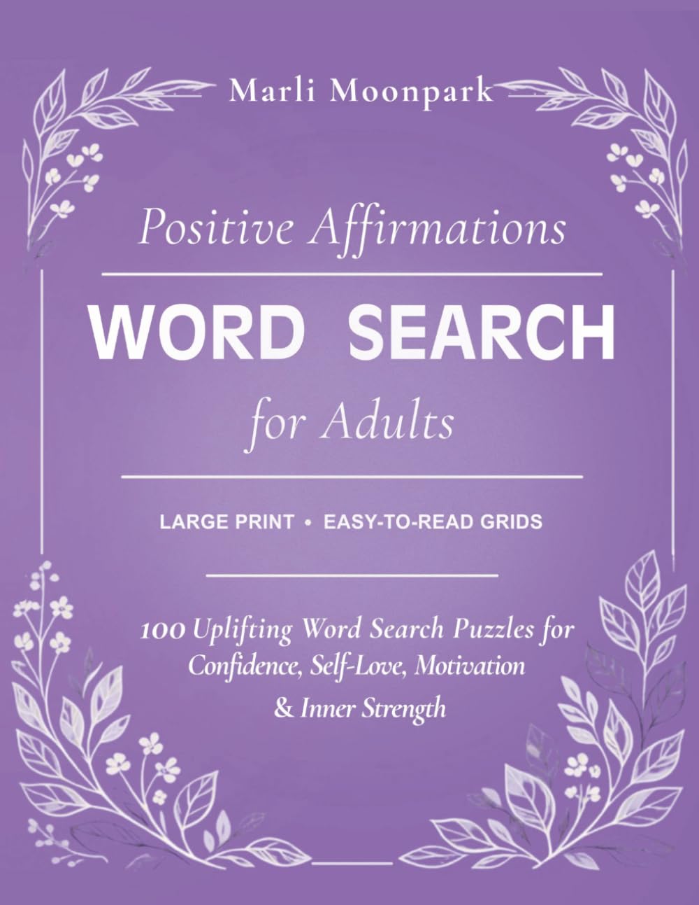 Positive Affirmation Word Search for Adults: 100 Uplifting Puzzles for Self-Love, Inner Strength, Motivation & Abundance
