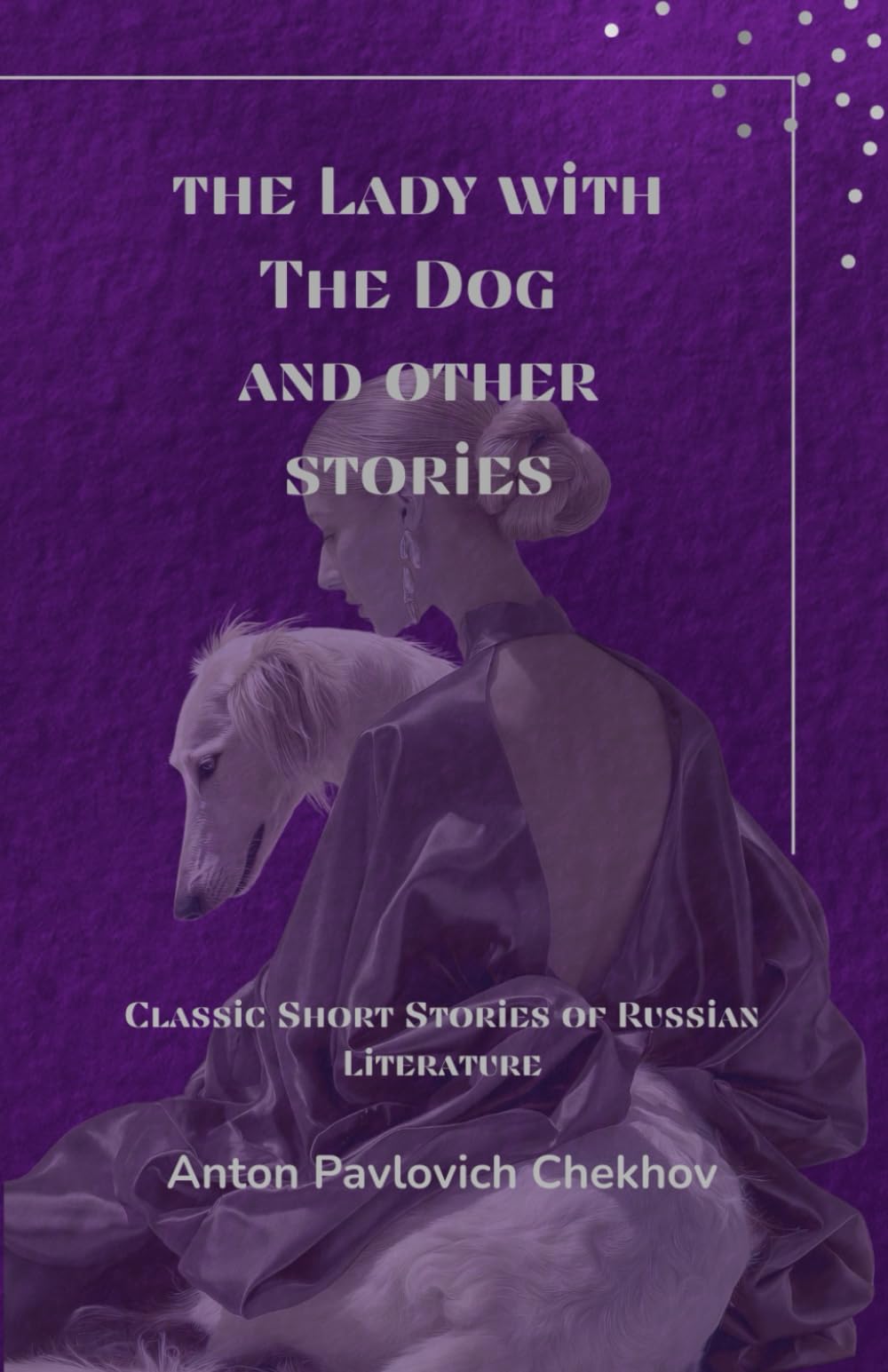 The lady with the dog and other stories (Annotated): Classic Short Stories of Russian Literature