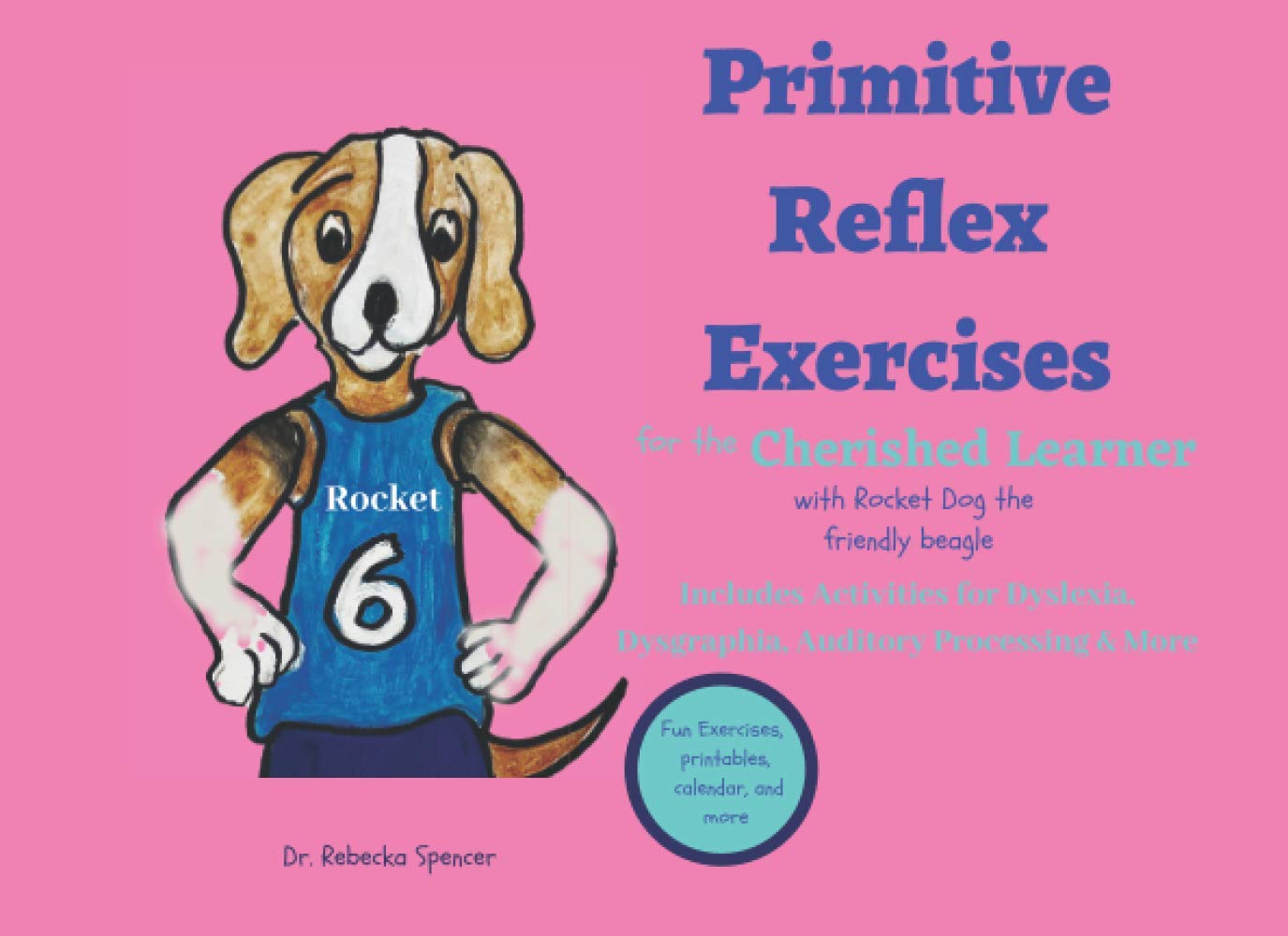 Primitive Reflex Exercises for the Cherished Learner: With Rocket Dog the Friendly Beagle (Struggling Learner to Thriving Achiever Activities and Exercises for the Cherished Learner)