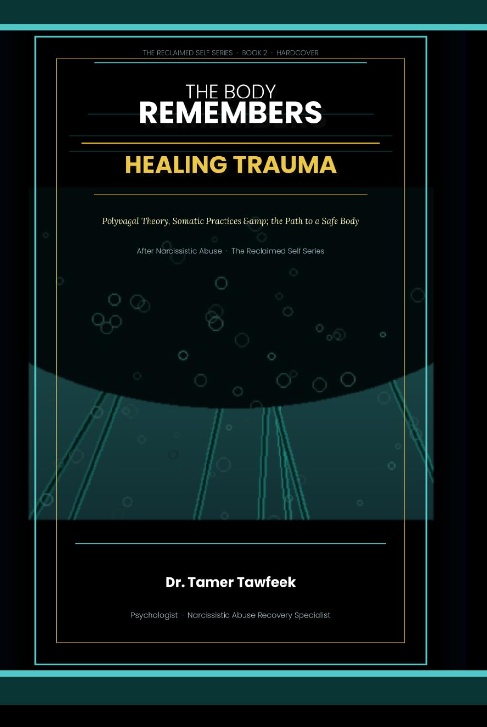 The Body Remembers Healing Trauma: The Body Remembers Healing Trauma stored in your nervoues system ..Polyvagal Theory, Somatic Practices, and the ... Abuse (The Reclaimed Self Series)