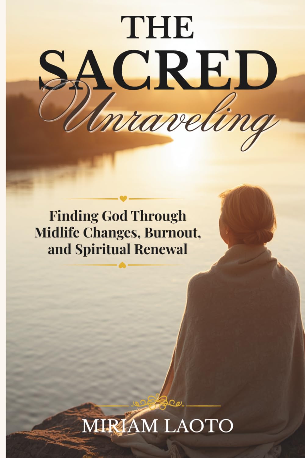 The Sacred Unraveling: Finding God Through Midlife Changes, Burnout, and Spiritual Renewal