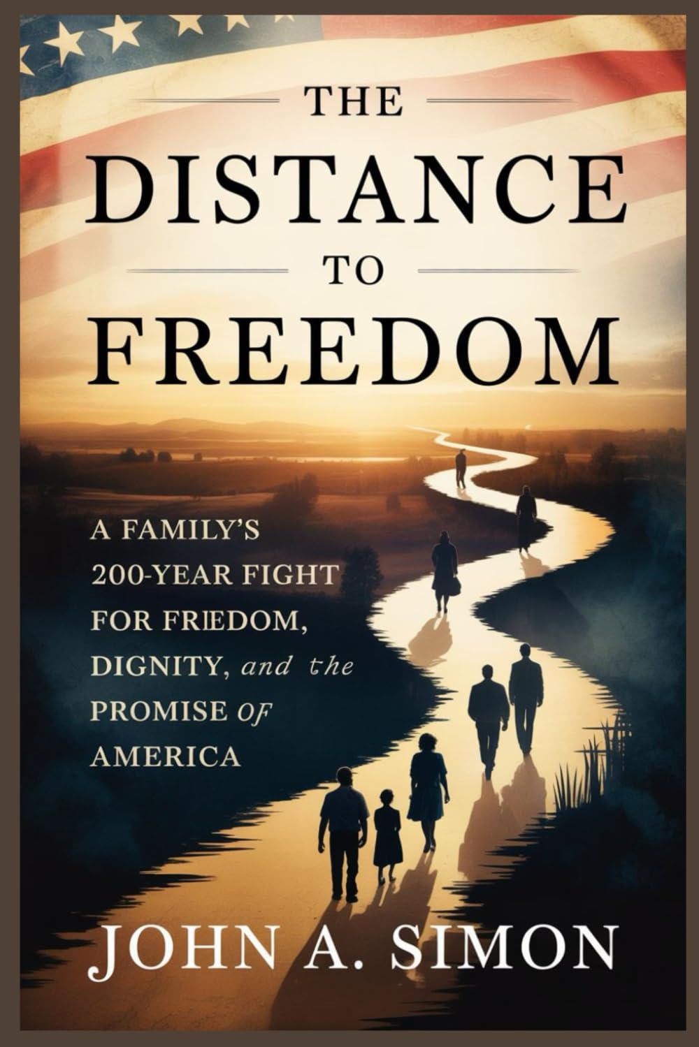 The Distance to Freedom: A Family’s 200-Year Fight for Freedom, Dignity, and the Promise of America