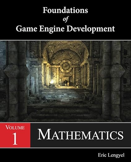 Foundations of Game Engine Development, Volume 1: Mathematics: Lengyel ...
