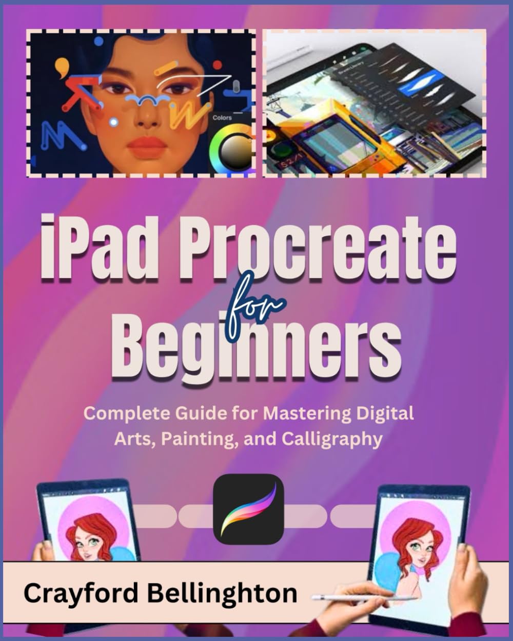 iPad Procreate for Beginners: Complete Guide for Mastering Digital Arts, Painting, and Calligraphy