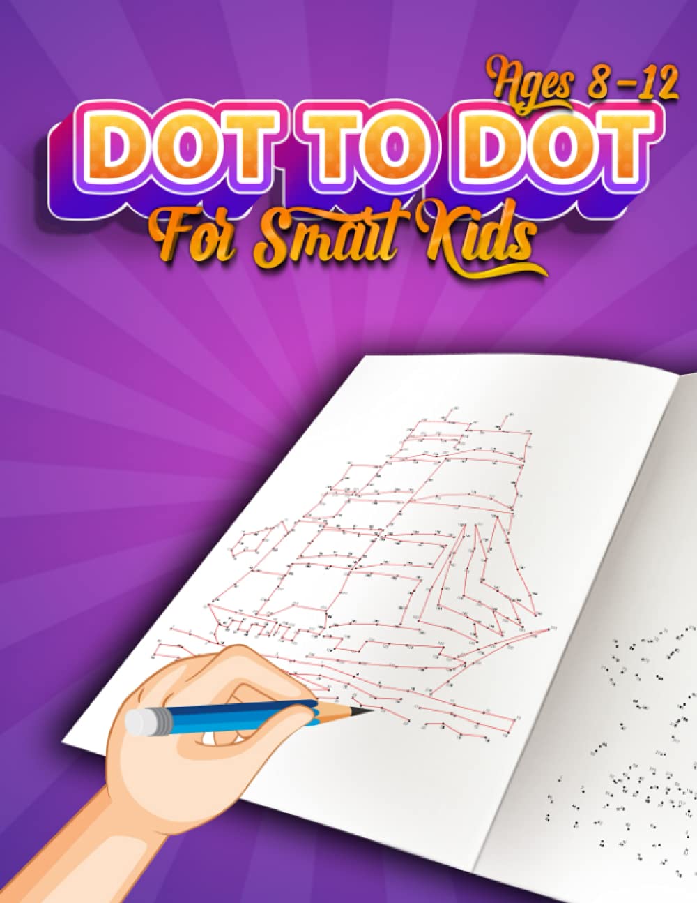 Dot To Dot For Smart Kids Ages 8-12: 50 Fun and Challenging Connect the Dots Puzzles, Coloring Dot to Dot Workbook For Girls and Boys Ages 8, 9, 10, 11, 12