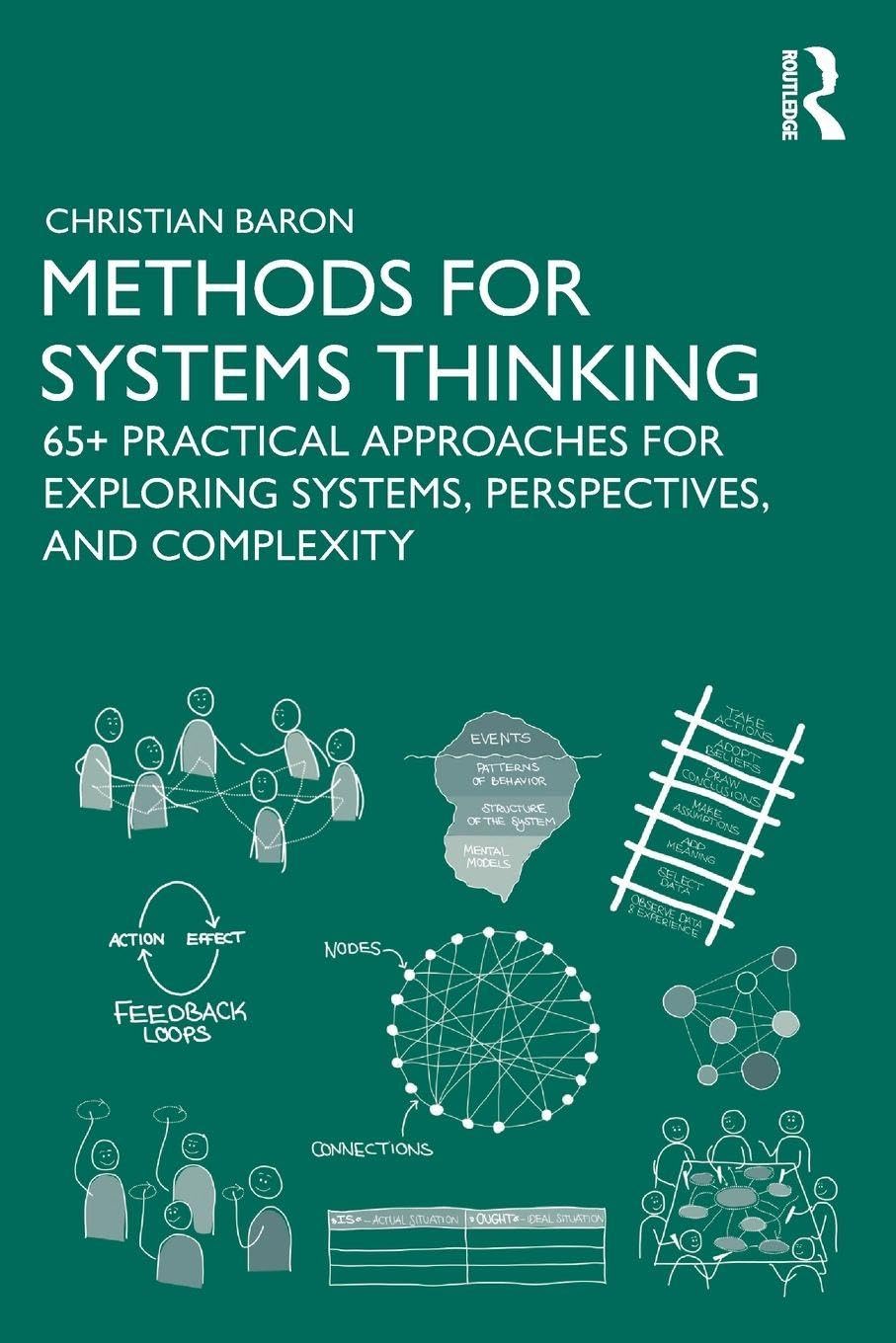 Methods for Systems Thinking: 65+ Practical Approaches for Exploring Systems, Perspectives, and Complexity