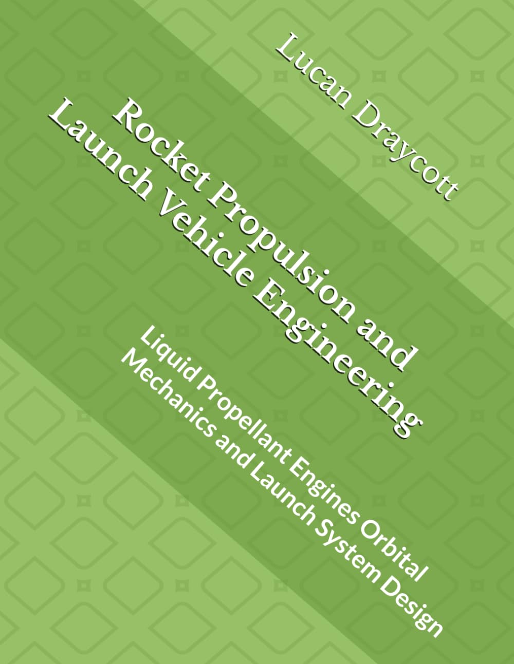 Rocket Propulsion and Launch Vehicle Engineering: Liquid Propellant Engines Orbital Mechanics and Launch System Design