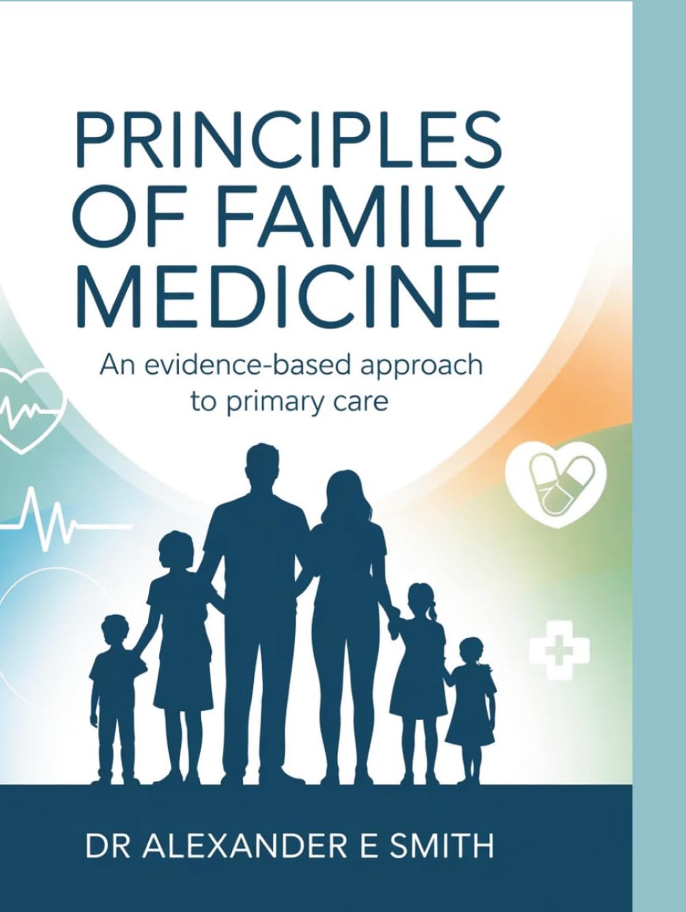 PRINCIPLES OF FAMILY MEDICINE: An Evidenced Based Approach To Primary Care
