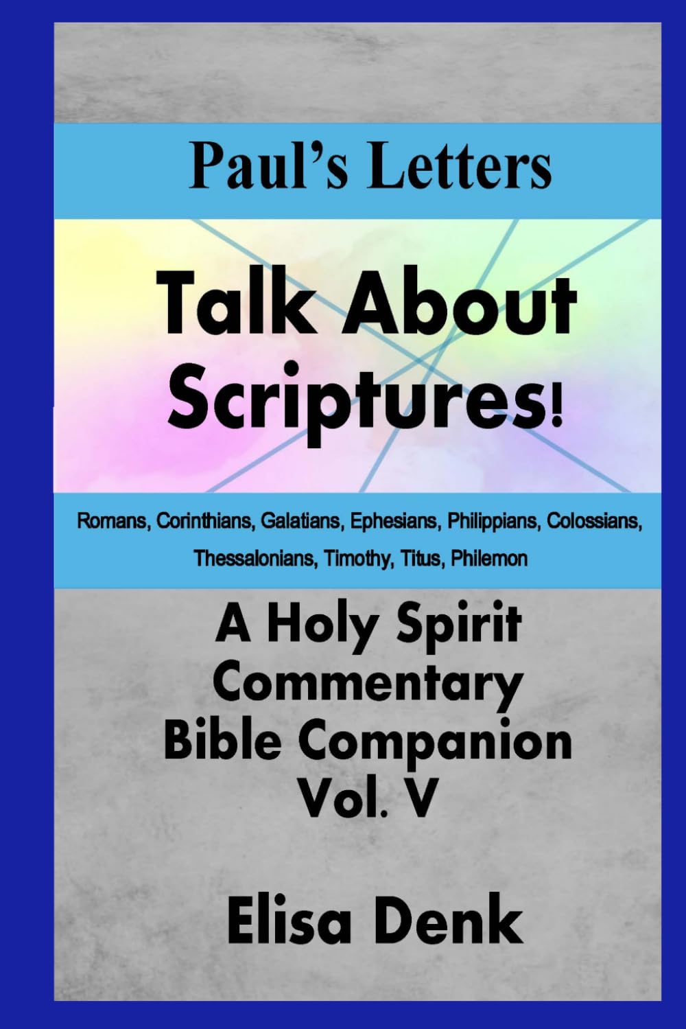 Paul's Letters vol VIII: Talk About Scriptures! A Holy Spirit Commentary - Bible companion