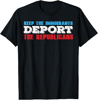 Keep The Immigrants Deport The Republicans Funny Anti Trump T-Shirt