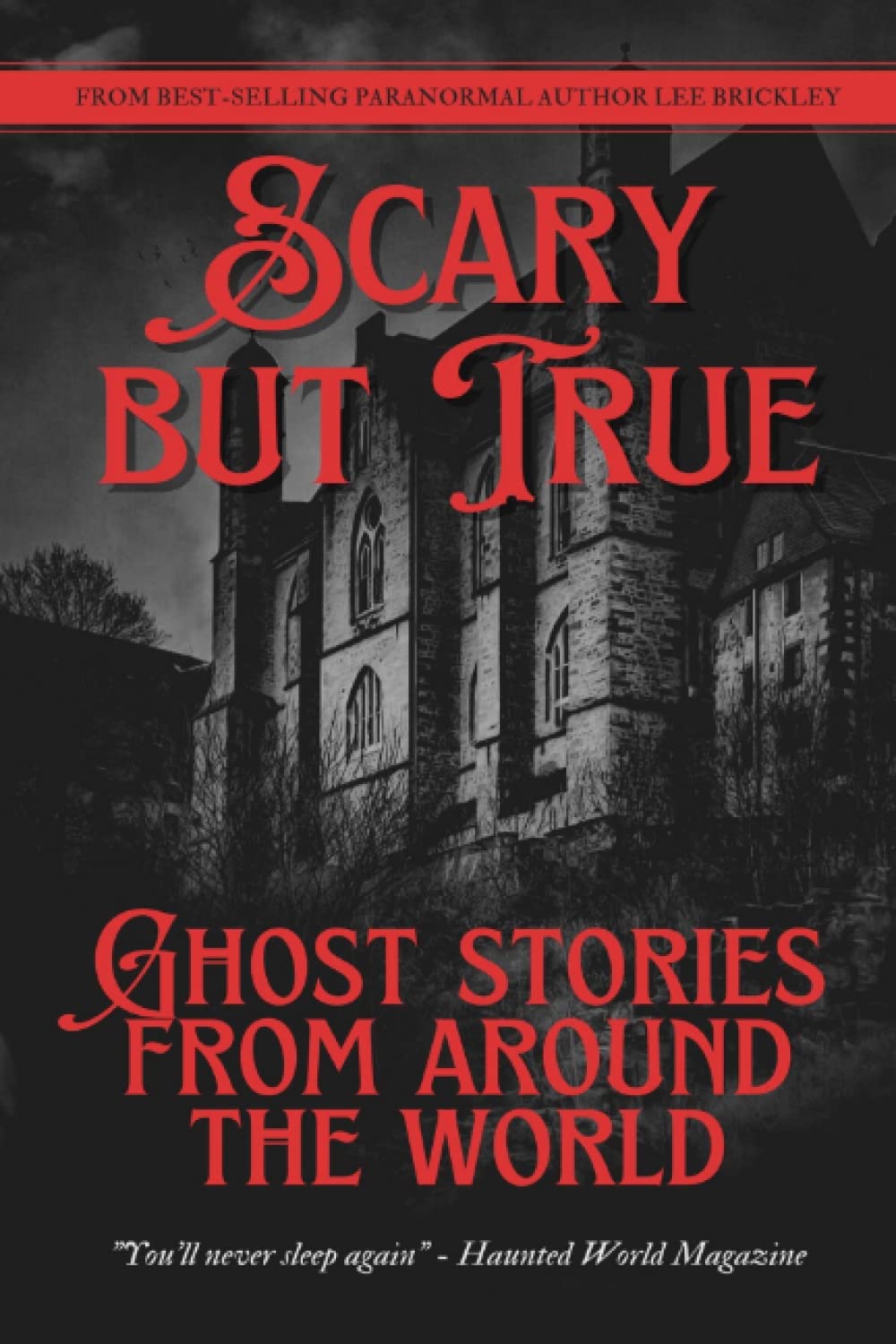 Scary But True: Ghost Stories From Around The World: Never-before published spooky tales for teens and adults (Lee Brickley's Paranormal X-Files)