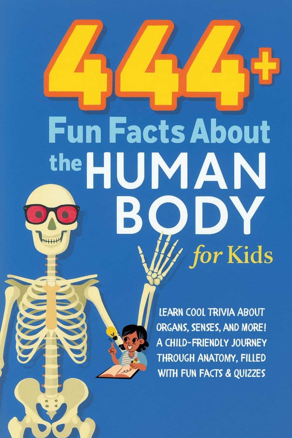 444+ Fun Facts About the Human Body for Kids: Learn Cool Trivia About Organs, Senses, and More!: A Child-Friendly Journey Through Anatomy, Filled With Fun Facts & Quizzes (Fun Facts For Kids 6-8)