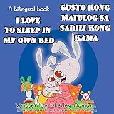 I Love to Sleep in My Own Bed- Gusto Kong Matulog Sa Sarili Kong Kama: English Tagalog Bilingual