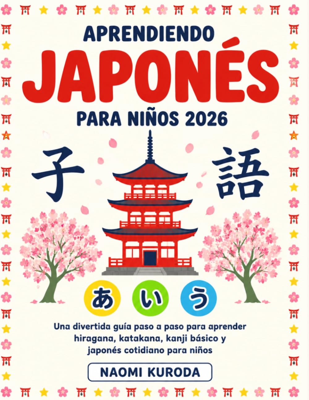 Aprendiendo japonés para niños 2026: Una guía divertida paso a paso sobre Hiragana, Katakana, Kanji Básico y Japonés Cotidiano para Niños